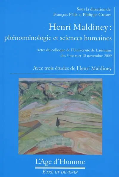 Henri Maldiney : phénoménologie et sciences humaines : actes du colloque de l'Université de Lausanne des 3 mars et 18 novembre 2009