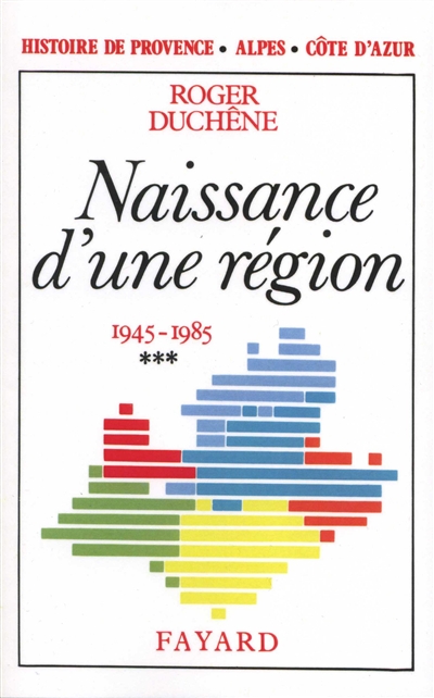 Histoire de Provence-Alpes-Côte d'Azur. Vol. 3. Naissance d'une région : 1945-1985