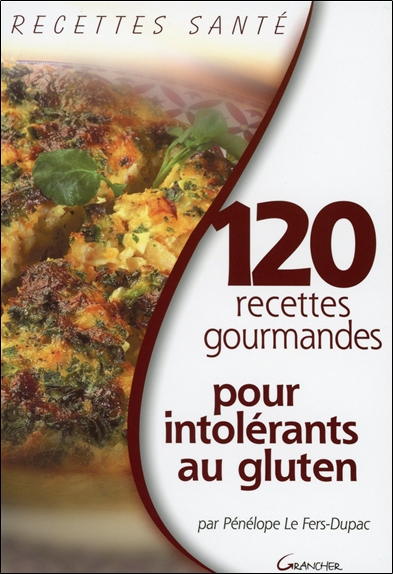 120 recettes gourmandes pour intolérants au gluten