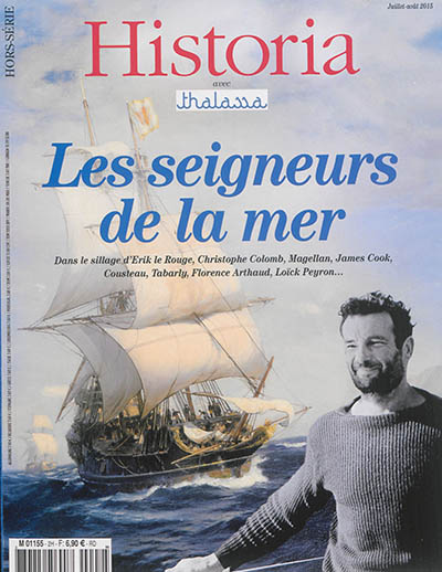 Historia, hors série. Les seigneurs de la mer : dans le sillage d'Erik le Rouge, Christophe Colomb, Magellan, James Cook, Cousteau, Tabarly, Florence Arthaud, Loïck Peyron...