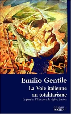 La voie italienne au totalitarisme : le parti et l'Etat sous le régime fasciste