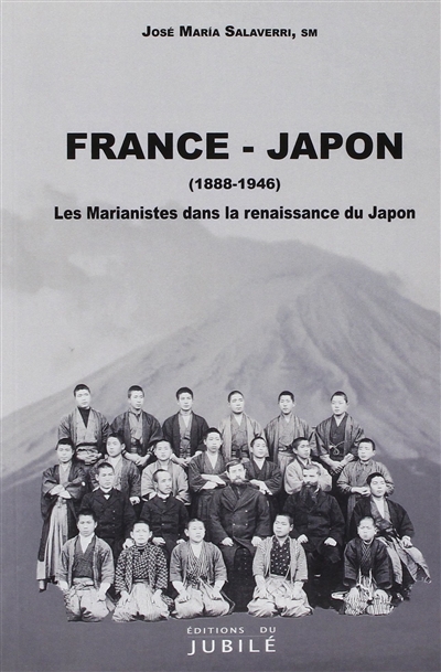 France-Japon : les marianistes dans la renaissance du Japon, 1888-1946