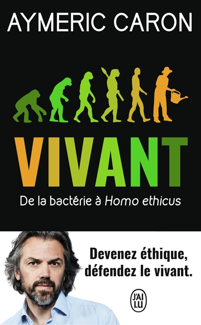 Vivant : de la bactérie à Homo ethicus : document