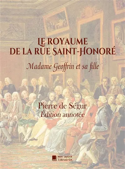 Le royaume de la rue Saint-Honoré : Madame Geoffrin et sa fille