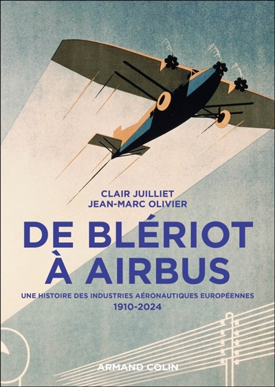 De Blériot à Airbus : une histoire des industries aéronautiques européennes : 1910-2024