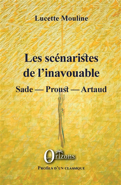 Les scénaristes de l'inavouable : Sade, Proust, Artaud