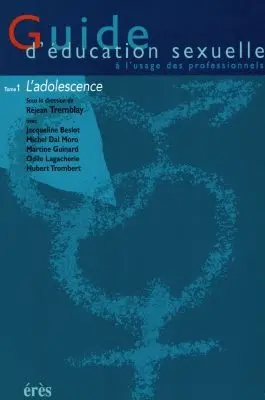 Guide d'éducation sexuelle : à l'usage des professionnels. Vol. 1. L'adolescence