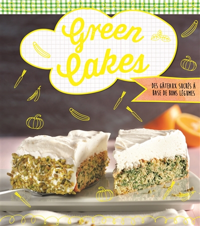 Green cakes : des gâteaux sucrés aux légumes