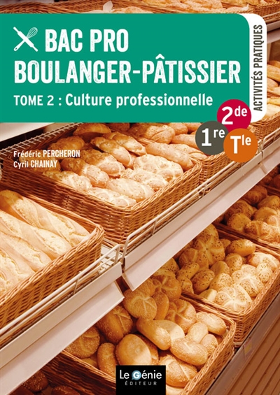Bac pro boulanger-pâtissier : 2de, 1re, terminale. Vol. 2. Culture professionnelle : activités pratiques