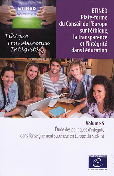 Etined : plate-forme du Conseil de l'Europe sur l'éthique, la transparence et l'intégrité dans l'éducation. Vol. 5. Etude des politiques d'intégrité dans l'enseignement supérieur en Europe du Sud-Est