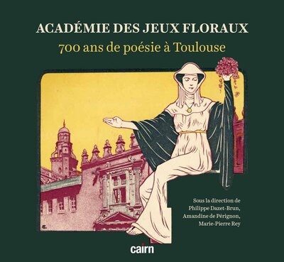 Académie des Jeux floraux : 700 ans de poésie à Toulouse