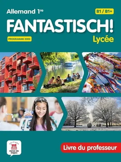 Fantastisch! Lycée, allemand 1re B1-B1+ : livre du professeur : programme 2025