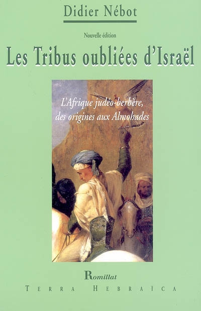 Les tribus oubliées d'Israël : l'Afrique judéo-berbère, des origines aux Almohades : essai historique