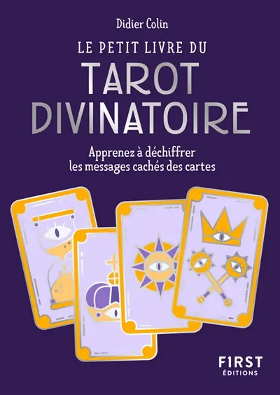 Le petit livre du tarot divinatoire : apprenez à déchiffrer les messages cachés des cartes