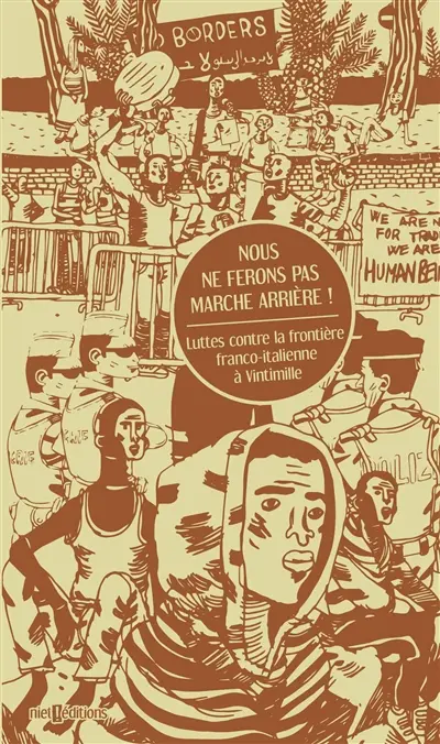 Nous ne ferons pas marche arrière ! : luttes contre la frontière franco-italienne à Vintimille : 2015-2017