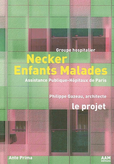 Groupe hospitalier Necker enfants malades. Vol. 1. Le projet. Necker-Enfants malades children's hospital, Paris. Vol. 1. Le projet