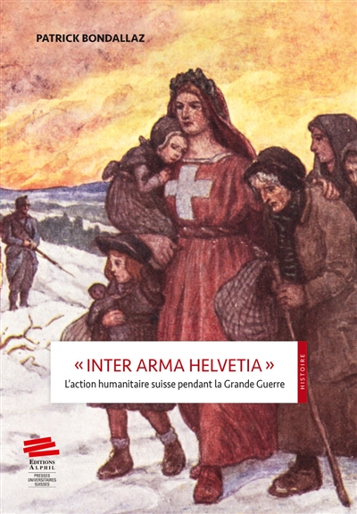 Inter arma Helvetia : l'action humanitaire suisse pendant la Grande Guerre