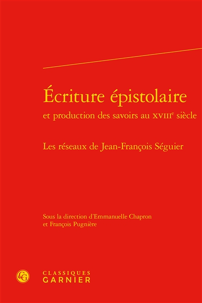 Ecriture épistolaire et production des savoirs au XVIIIe siècle : les réseaux de Jean-François Séguier