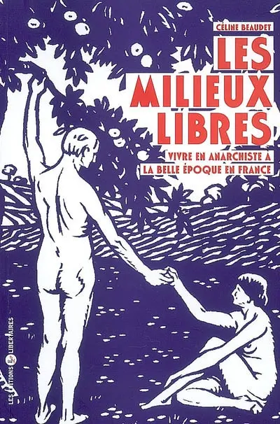 Les milieux libres : vivre en anarchiste à la Belle Epoque
