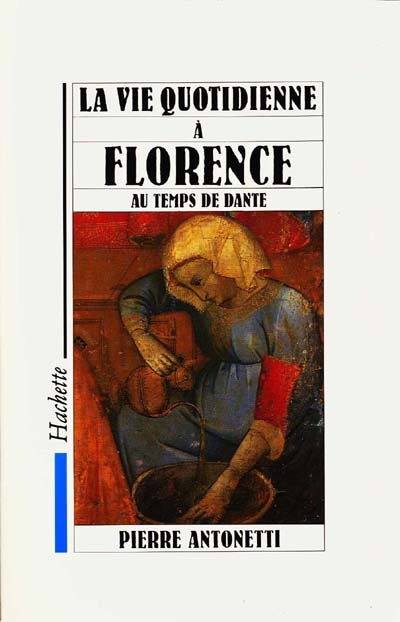 La Vie quotidienne à Florence au temps de Dante