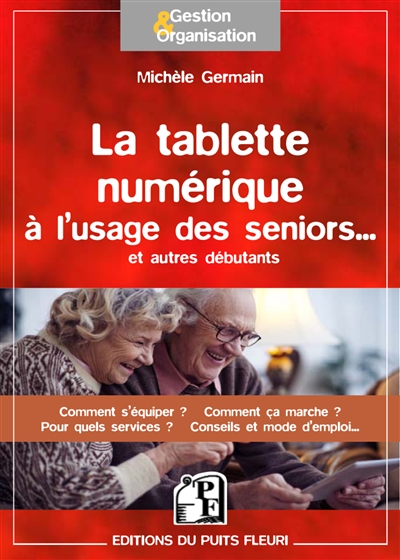 La tablette numérique à l'usage des seniors... et autres débutants : guide d'utilisation & conseils
