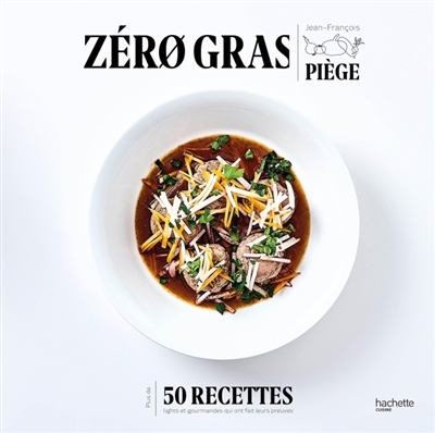 Zéro gras : plus de 50 recettes lights et gourmandes qui ont fait leurs preuves