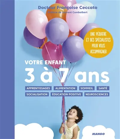 Votre enfant 3 à 7 ans : apprentissages, alimentation, sommeil, santé, socialisation, éducation positive, neurosciences