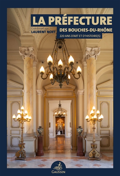 la préfecture des bouches-du-rhône : 220 ans d'art et d'histoire(s)