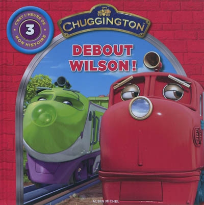 Chuggington : c'est l'heure de mon histoire. Vol. 3. Debout Wilson !