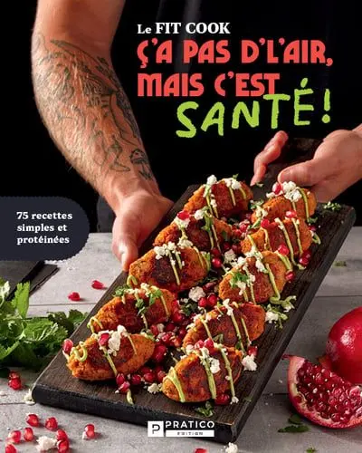 Le Fit Cook : C'a pas d'l'air, mais c'est santé ! : 75 recettes simples et protéinées