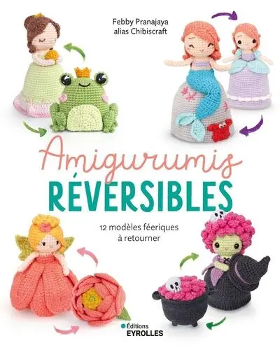 Amigurumis réversibles : 12 modèles féeriques à retourner Amigurumis réversibles : 12 modèles féeriques à retourner