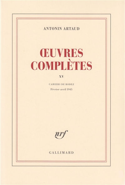 Oeuvres complètes. Vol. 15. Cahiers de Rodez : février-avril 1945