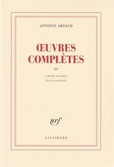Oeuvres complètes. Vol. 15. Cahiers de Rodez : février-avril 1945