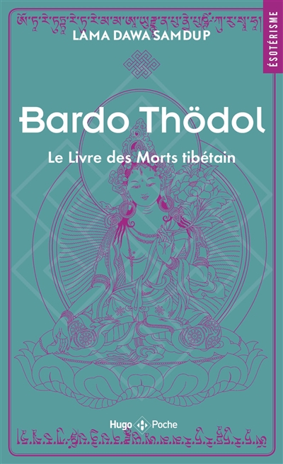 Le livre des morts tibétain ou Les expériences d'après la mort dans le plan du Bardo. Bardo Thödol