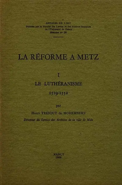 La Réforme à Metz. Vol. 1. Le Luthéranisme