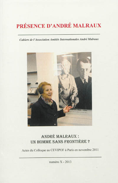Présence d'André Malraux, n° 10. André Malraux : un homme sans frontière ? : actes du colloque au CEVIPOF à Paris en novembre 2011