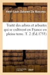 Traité des arbres et arbustes qui se cultivent en France en pleine terre. T. 2 (Ed.1755)