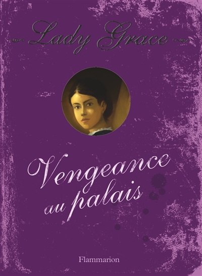Lady Grace : extraits des journaux intimes de lady Grace Cavendish. Vol. 6. Vengeance au palais
