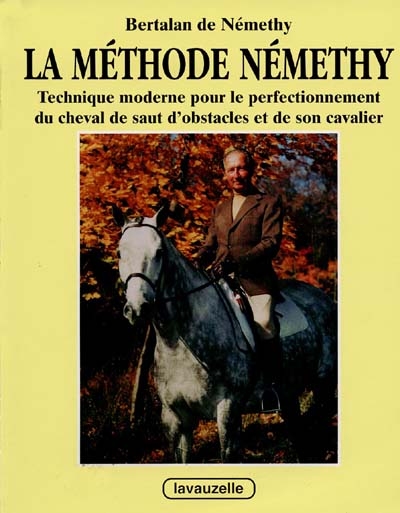 La Méthode Némethy : technique moderne pour le perfectionnement du cheval de saut d'obstacles et de son cavalier