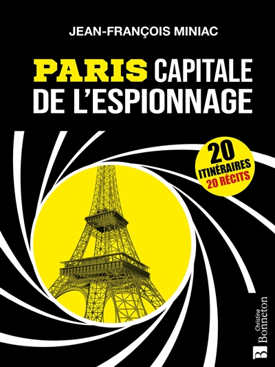 Paris capitale de l'espionnage : 20 itinéraires, 20 récits