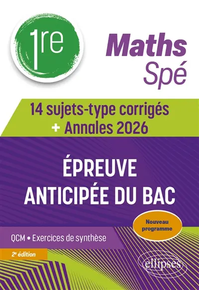 Maths 1re spé : épreuve anticipée du bac : 14 sujets-type corrigés + annales 2026, nouveau programme