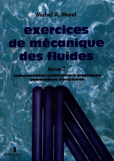 Exercices de mécanique des fluides. Vol. 2. Turbomachines, constructions graphiques, phénomènes transitoires