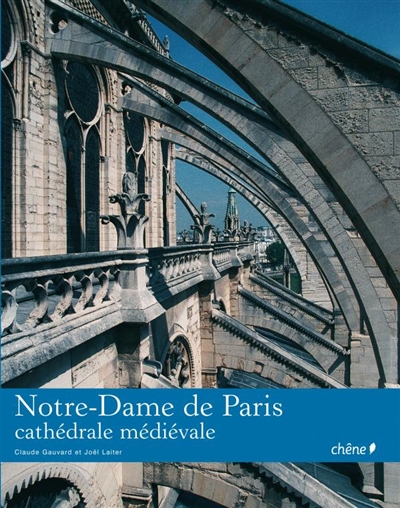 Notre-Dame de Paris : cathédrale médiévale. Notre-Dame de Paris : a medieval cathedral