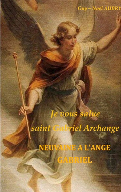 Je vous salue saint Gabriel...