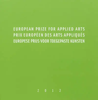 European prize for applied arts 2012. Prix européen des arts appliqués 2012. Europese prijs voor toegepaste kunsten 2012
