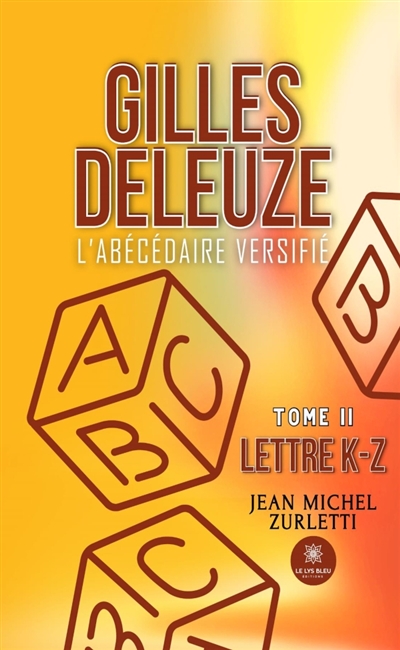 Gilles Deleuze : L'abécédaire versifié : Tome II: Lettre K-Z