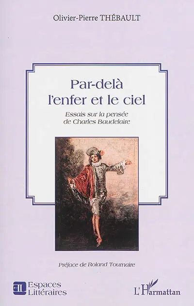 Par-delà l'enfer et le ciel : essais sur la pensée de Charles Baudelaire