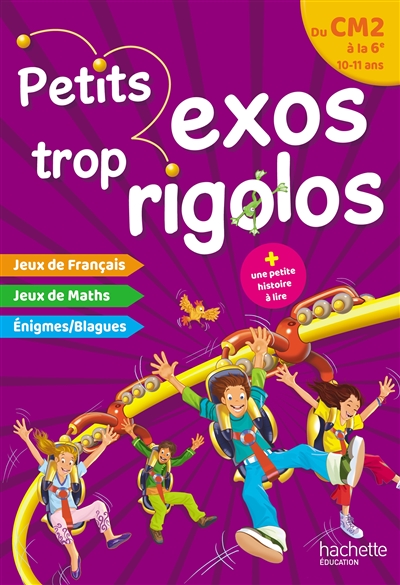 Petits exos trop rigolos, du CM2 à la 6e, 10-11 ans : jeux de français, jeux de maths, énigmes, blagues