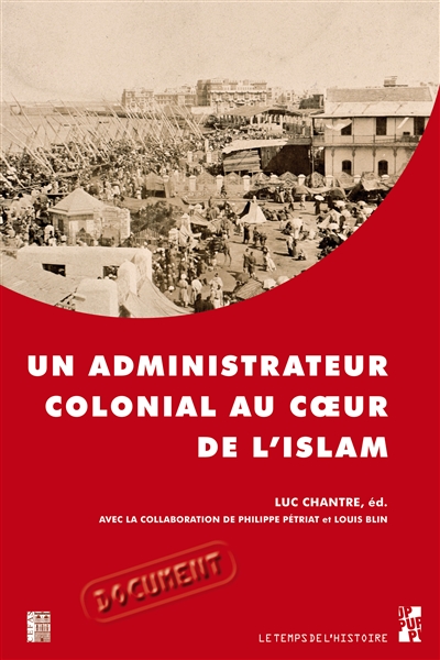 Un administrateur colonial au coeur de l'Islam : rapport de Paul Gillotte sur le pèlerinage des Algériens à La Mecque en 1905