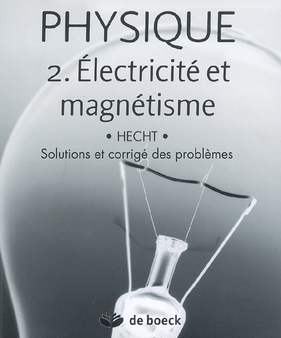 Physique. Vol. 2. Electricité et magnétisme : solutions et corrigé des problèmes